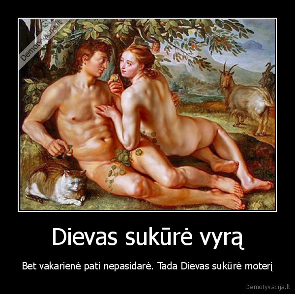 Dievas sukūrė vyrą - Bet vakarienė pati nepasidarė. Tada Dievas sukūrė moterį. 