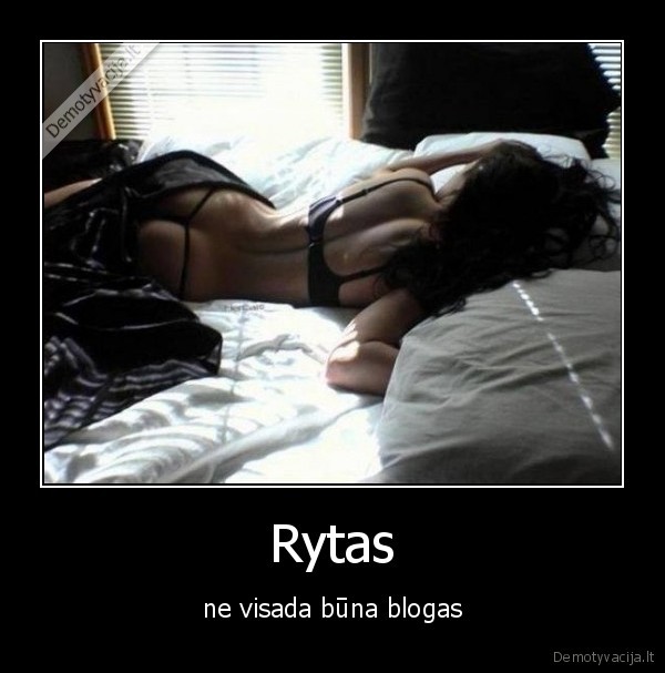 Rytas - ne visada būna blogas. 