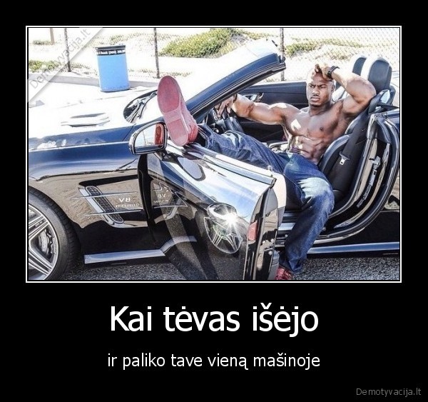 Kai tėvas išėjo - ir paliko tave vieną mašinoje. 