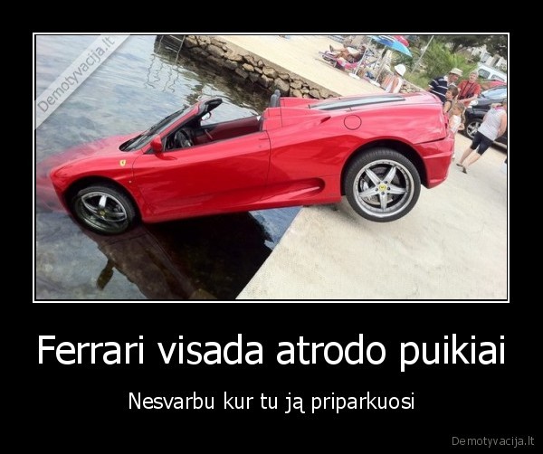 Ferrari visada atrodo puikiai - Nesvarbu kur tu ją priparkuosi. 