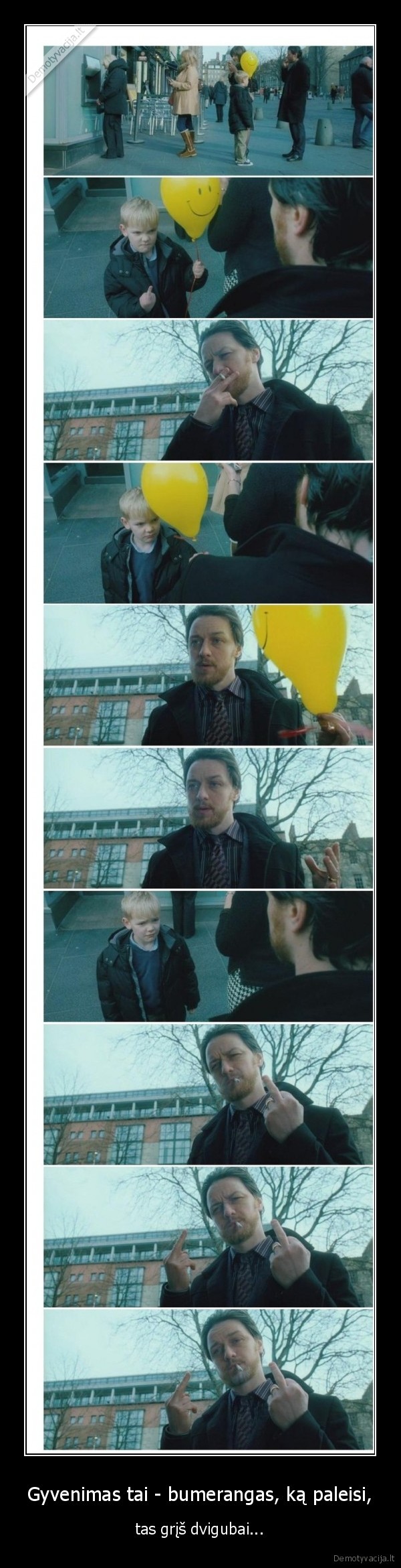 Gyvenimas tai - bumerangas, ką paleisi, - tas grįš dvigubai.... 