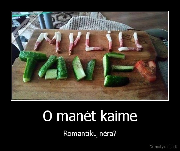 O manėt kaime - Romantikų nėra?. 