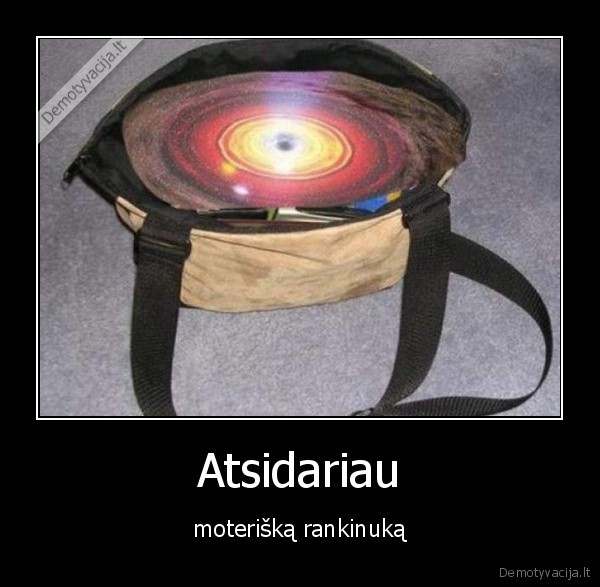 Atsidariau - moterišką rankinuką. 