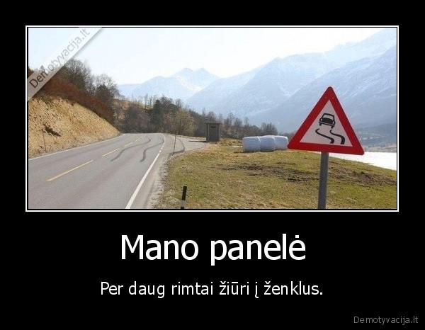 Mano panelė - Per daug rimtai žiūri į ženklus.. 
