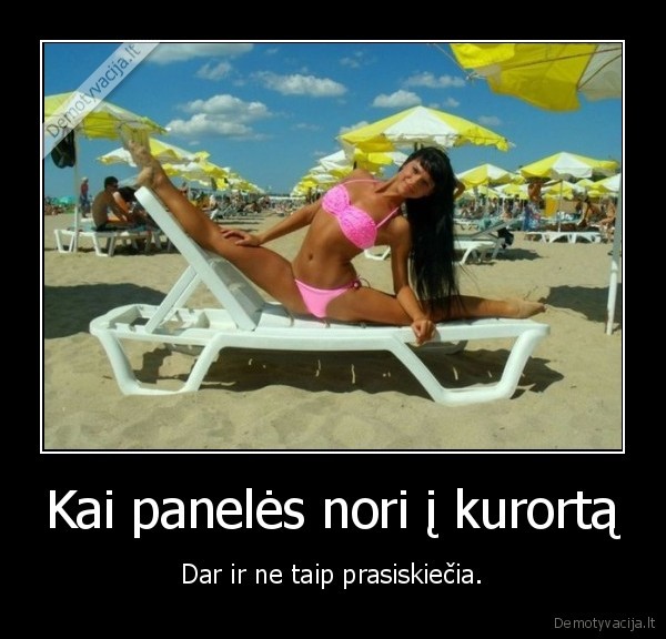 Kai panelės nori į kurortą - Dar ir ne taip prasiskiečia.. 
