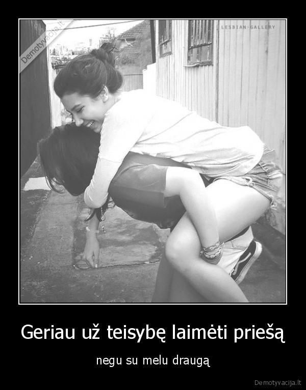 Geriau už teisybę laimėti priešą - negu su melu draugą. 