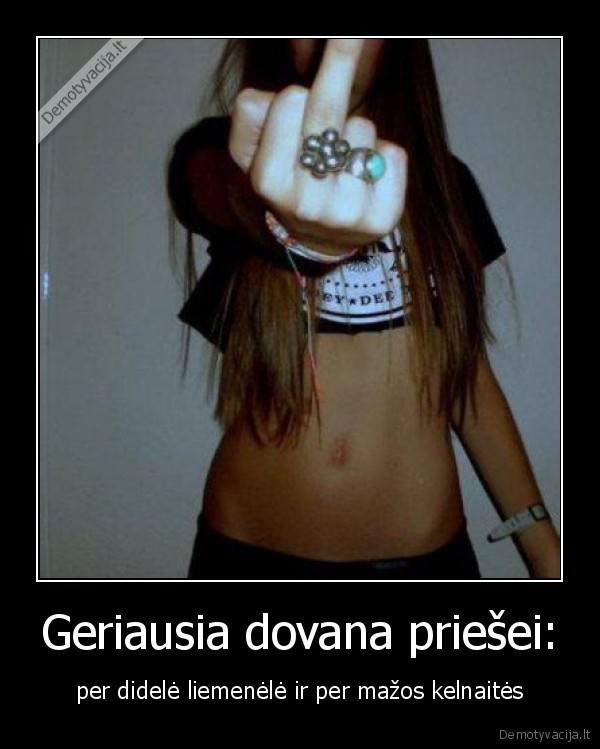 Geriausia dovana priešei: - per didelė liemenėlė ir per mažos kelnaitės. 