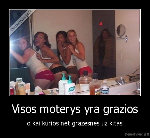 Visos moterys yra grazios - o kai kurios net grazesnes uz kitas