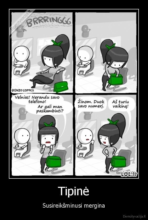 Tipinė - Susireikšminusi mergina. 