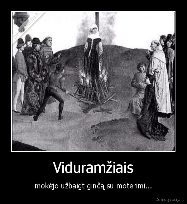 Viduramžiais - mokėjo užbaigt ginčą su moterimi.... 