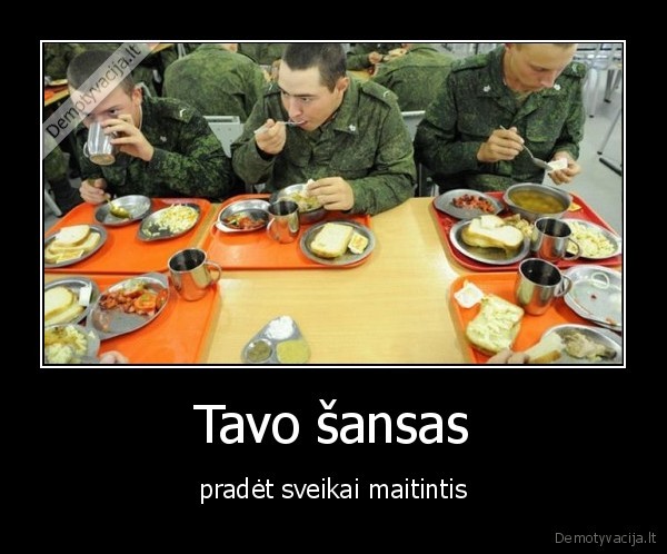 Tavo šansas - pradėt sveikai maitintis. 