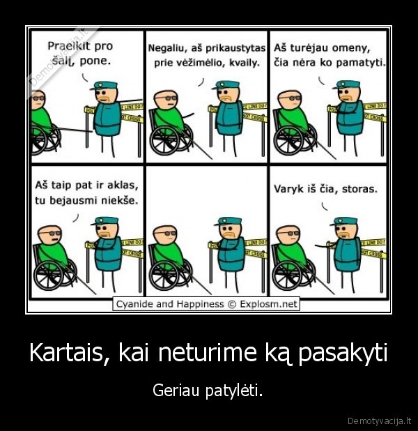 Kartais, kai neturime ką pasakyti - Geriau patylėti.. 