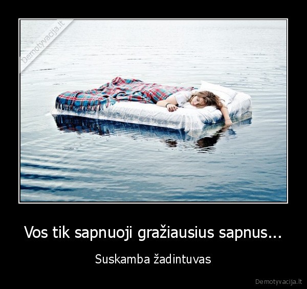 Vos tik sapnuoji gražiausius sapnus... - Suskamba žadintuvas. 