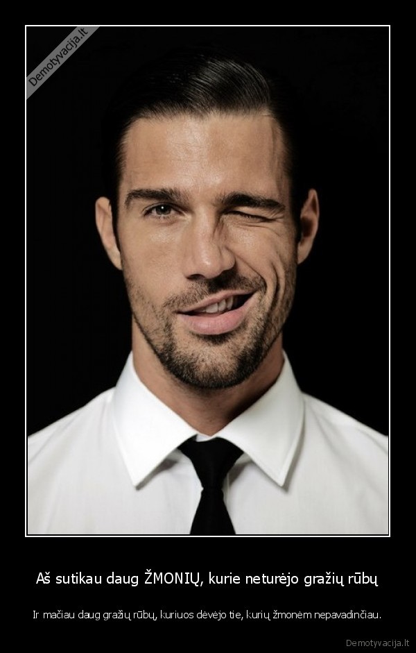 Aš sutikau daug ŽMONIŲ, kurie neturėjo gražių rūbų - Ir mačiau daug gražių rūbų, kuriuos dėvėjo tie, kurių žmonėm nepavadinčiau.. 