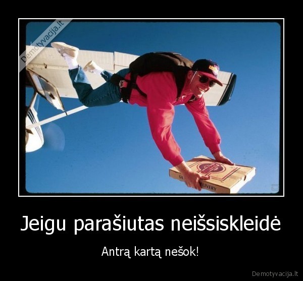 Jeigu parašiutas neišsiskleidė - Antrą kartą nešok!. 