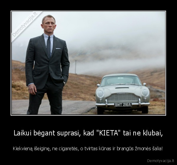 Laikui bėgant suprasi, kad 