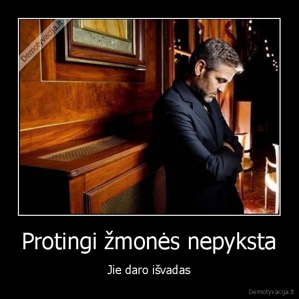 Protingi žmonės nepyksta - Jie daro išvadas. 