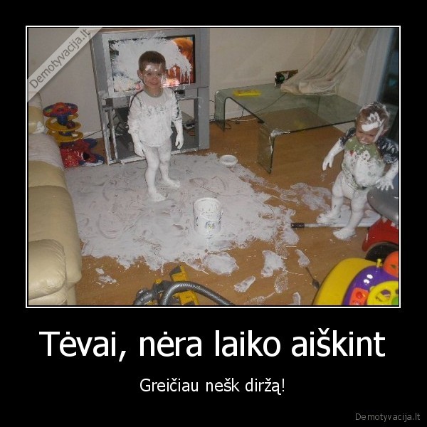 Tėvai, nėra laiko aiškint - Greičiau nešk diržą!. 
