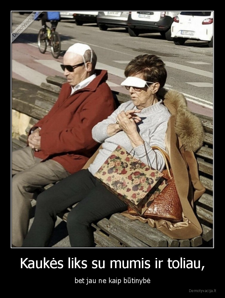 Kaukės liks su mumis ir toliau, - bet jau ne kaip būtinybė. 