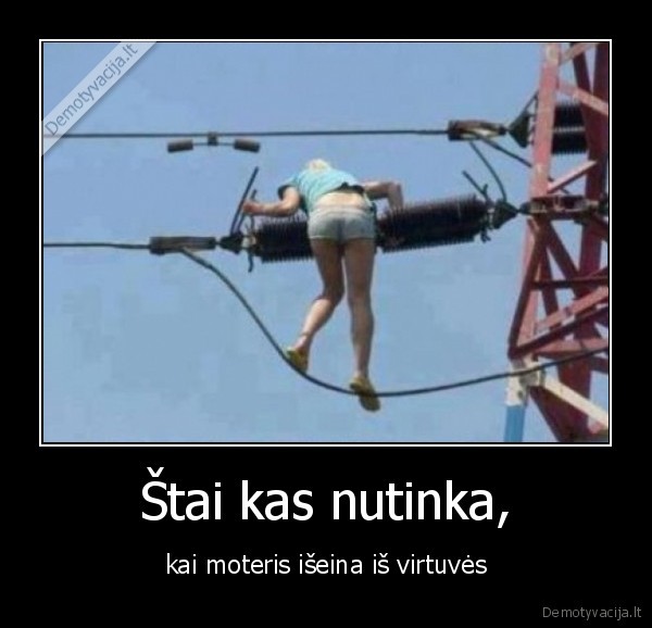 Štai kas nutinka, - kai moteris išeina iš virtuvės. 