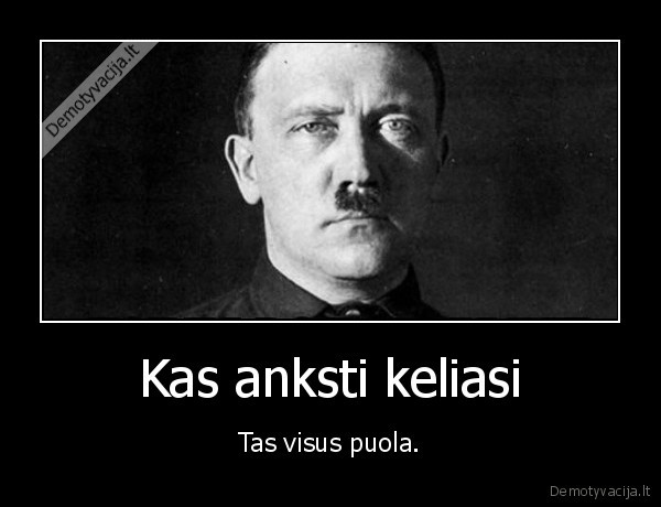 Kas anksti keliasi - Tas visus puola.. 