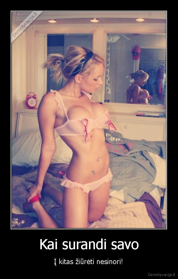 Kai surandi savo - Į kitas žiūrėti nesinori!. 