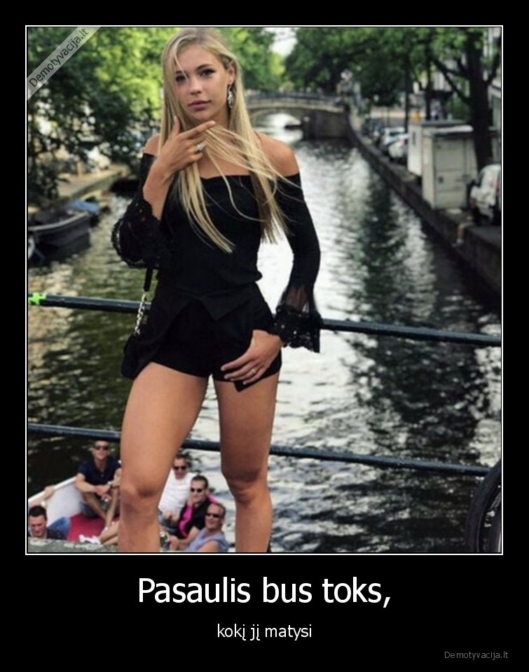 Pasaulis bus toks, - kokį jį matysi. 