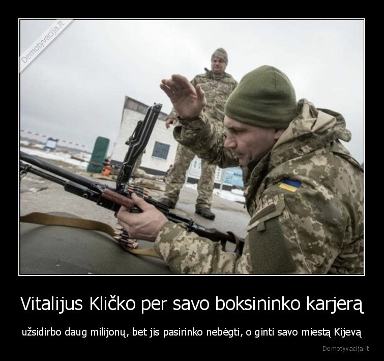 Vitalijus Kličko per savo boksininko karjerą - užsidirbo daug milijonų, bet jis pasirinko nebėgti, o ginti savo miestą Kijevą. 