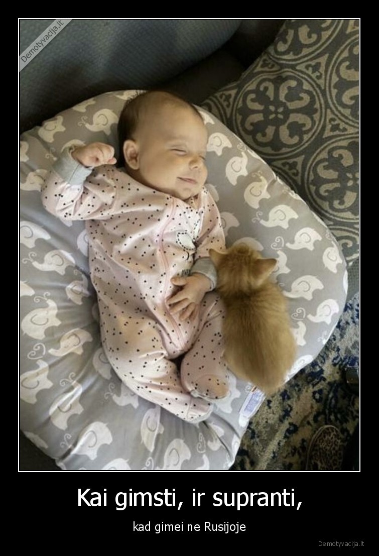 Kai gimsti, ir supranti, - kad gimei ne Rusijoje. 