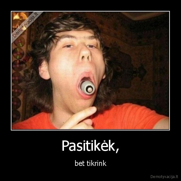 Pasitikėk, - bet tikrink. 