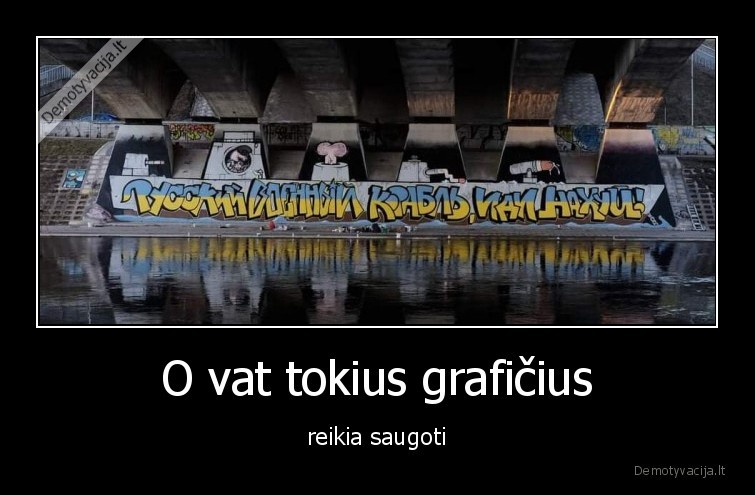 O vat tokius grafičius - reikia saugoti. 