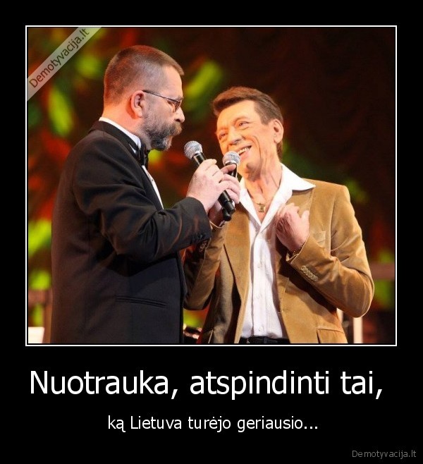 Nuotrauka, atspindinti tai,  -  ką Lietuva turėjo geriausio.... 