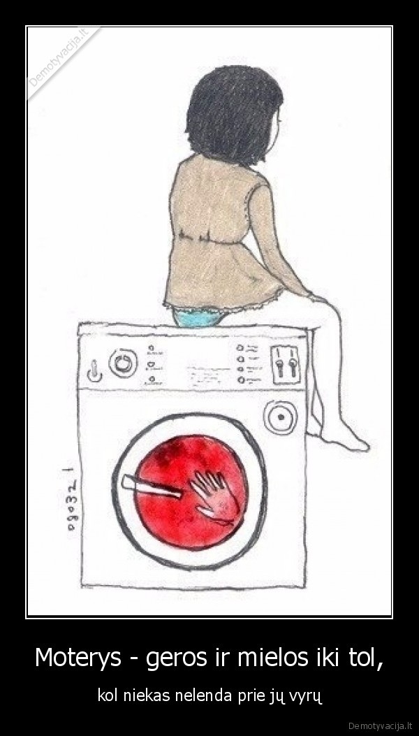 Moterys - geros ir mielos iki tol, - kol niekas nelenda prie jų vyrų. 