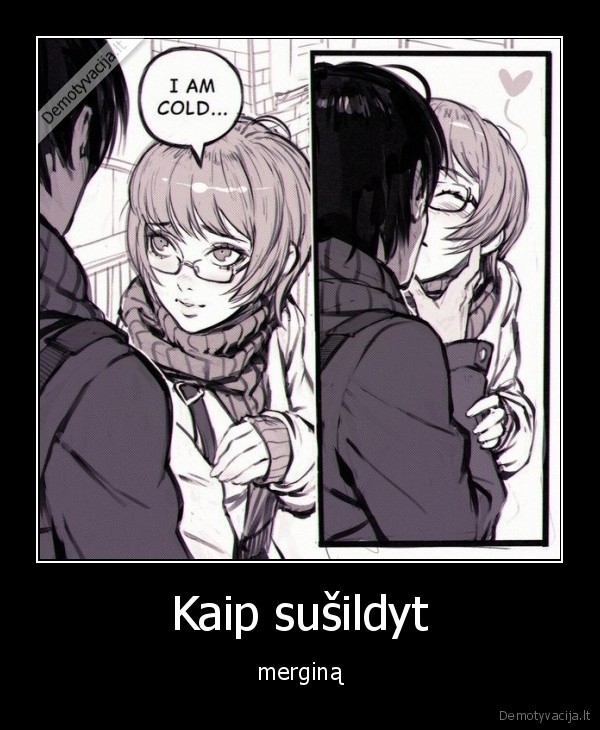 Kaip sušildyt - merginą. 
