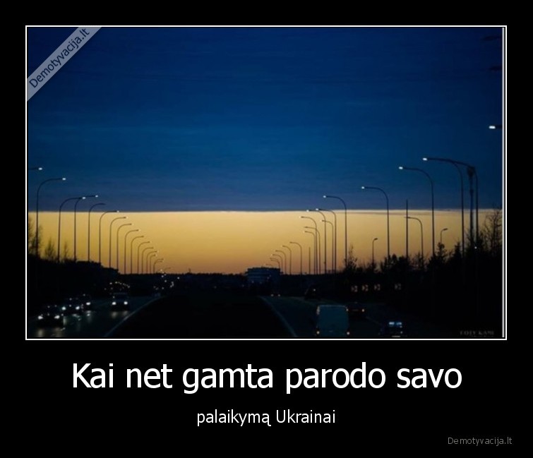 Kai net gamta parodo savo - palaikymą Ukrainai. 