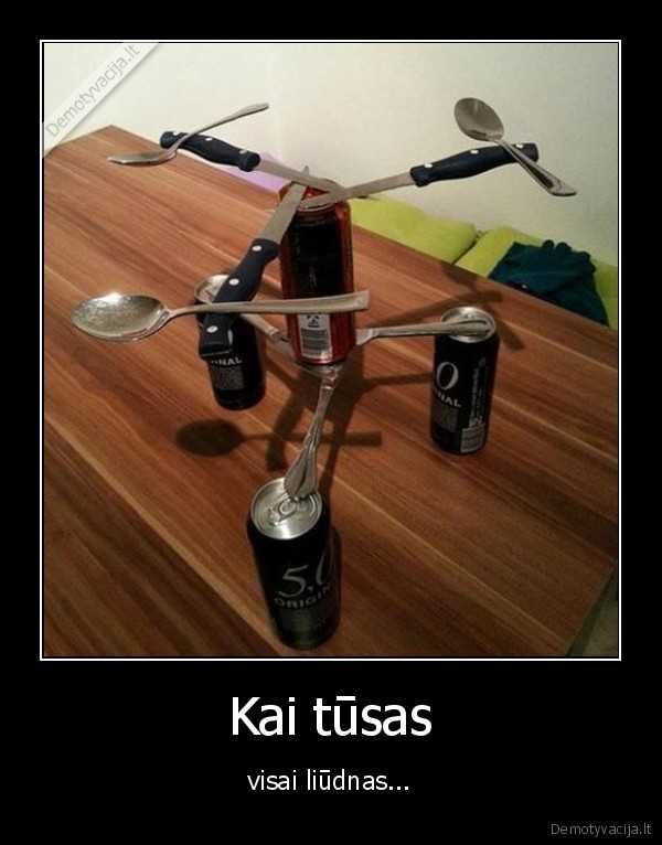 Kai tūsas - visai liūdnas.... 