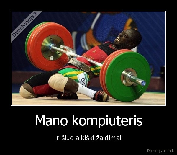 Mano kompiuteris - ir šiuolaikiški žaidimai. 