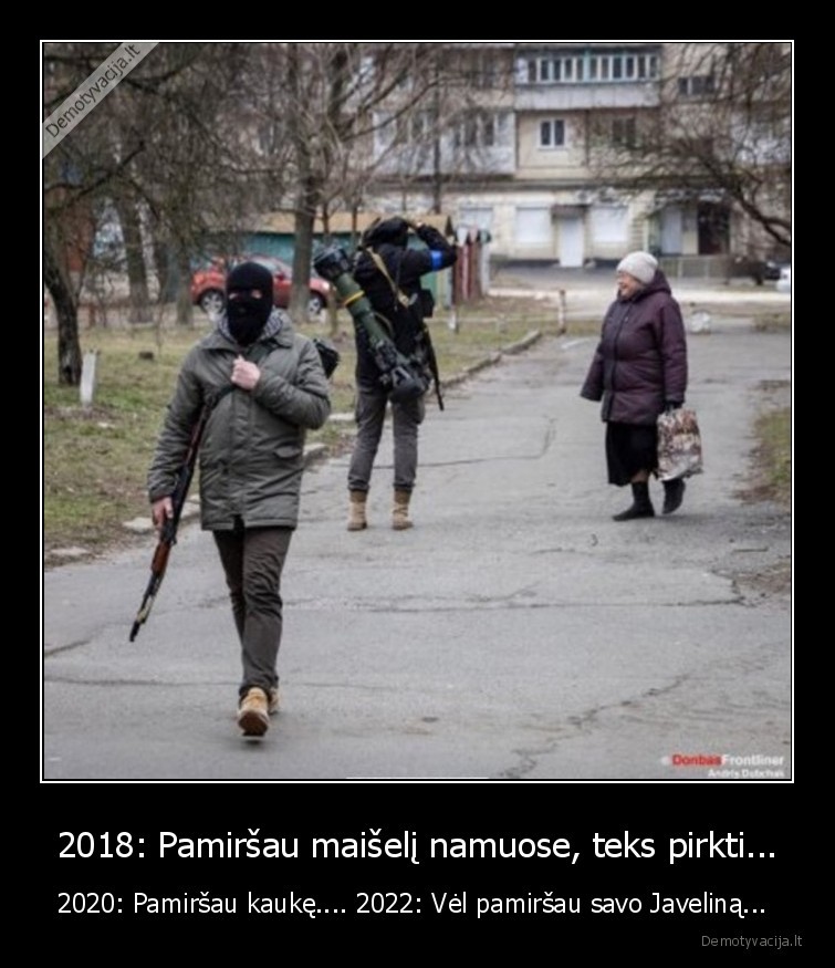 2018: Pamiršau maišelį namuose, teks pirkti... - 2020: Pamiršau kaukę.... 2022: Vėl pamiršau savo Javeliną... . 