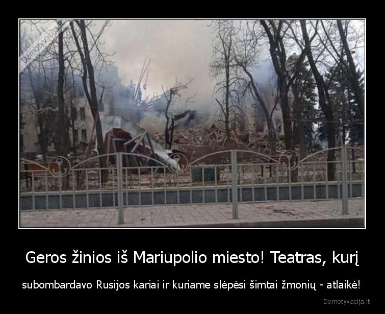 Geros žinios iš Mariupolio miesto! Teatras, kurį - subombardavo Rusijos kariai ir kuriame slėpėsi šimtai žmonių - atlaikė!. 