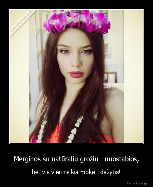 Merginos su natūraliu grožiu - nuostabios, - bet vis vien reikia mokėti dažytis!. 