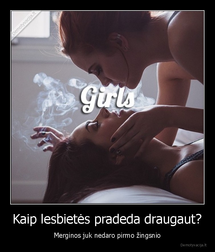 Kaip lesbietės pradeda draugaut? - Merginos juk nedaro pirmo žingsnio