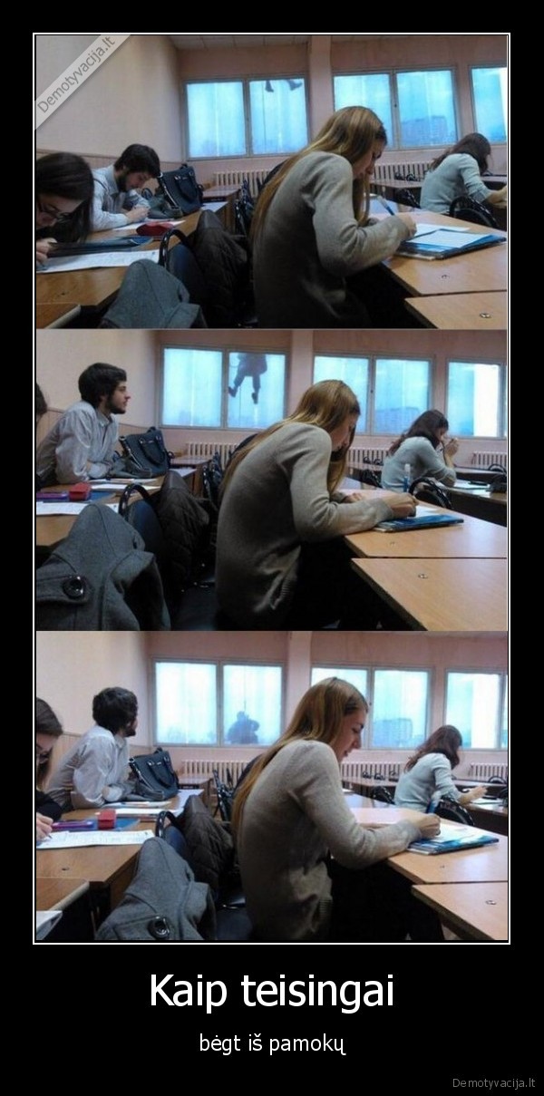 Kaip teisingai - bėgt iš pamokų. 