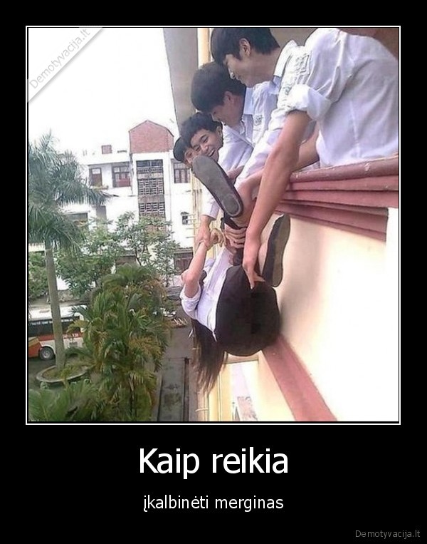 Kaip reikia - įkalbinėti merginas. 