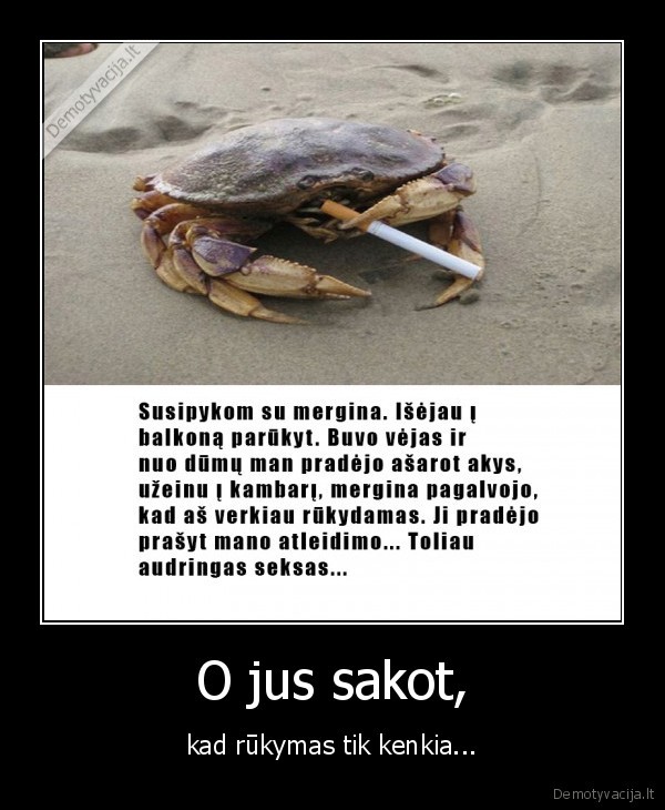O jus sakot, - kad rūkymas tik kenkia.... 