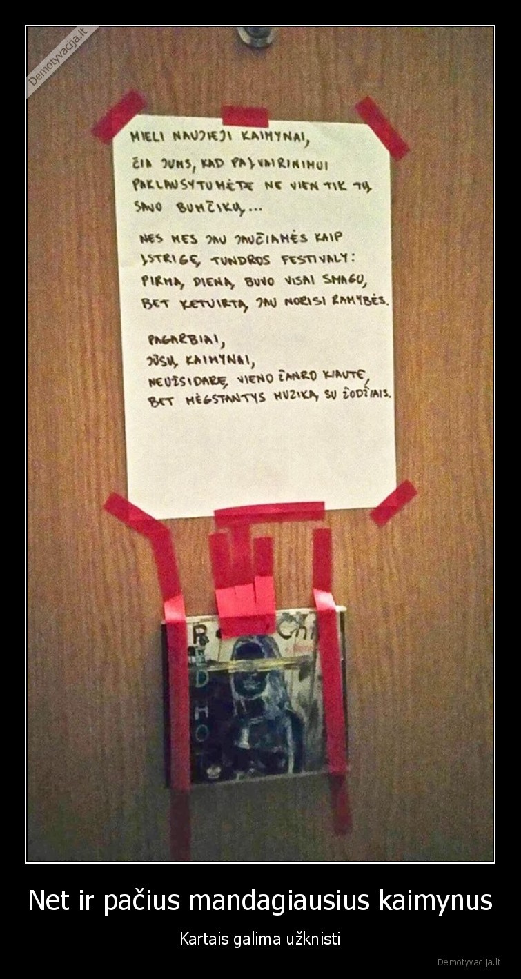 Net ir pačius mandagiausius kaimynus - Kartais galima užknisti. 