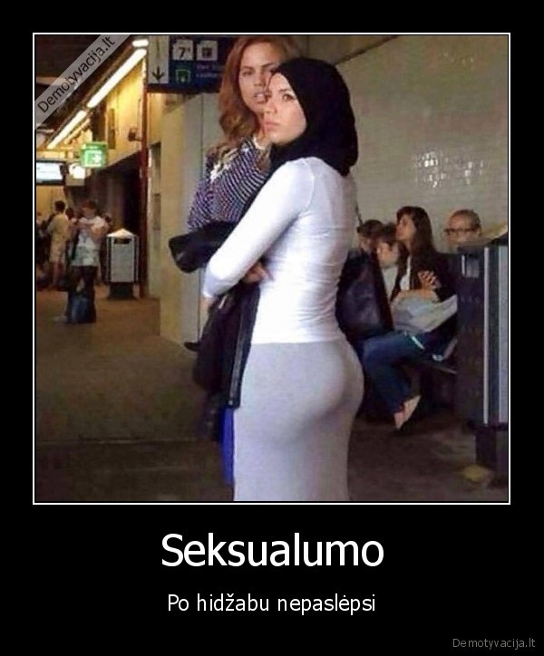 Seksualumo - Po hidžabu nepaslėpsi. 