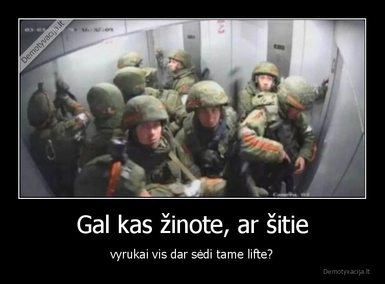 Gal kas žinote, ar šitie - vyrukai vis dar sėdi tame lifte?. 