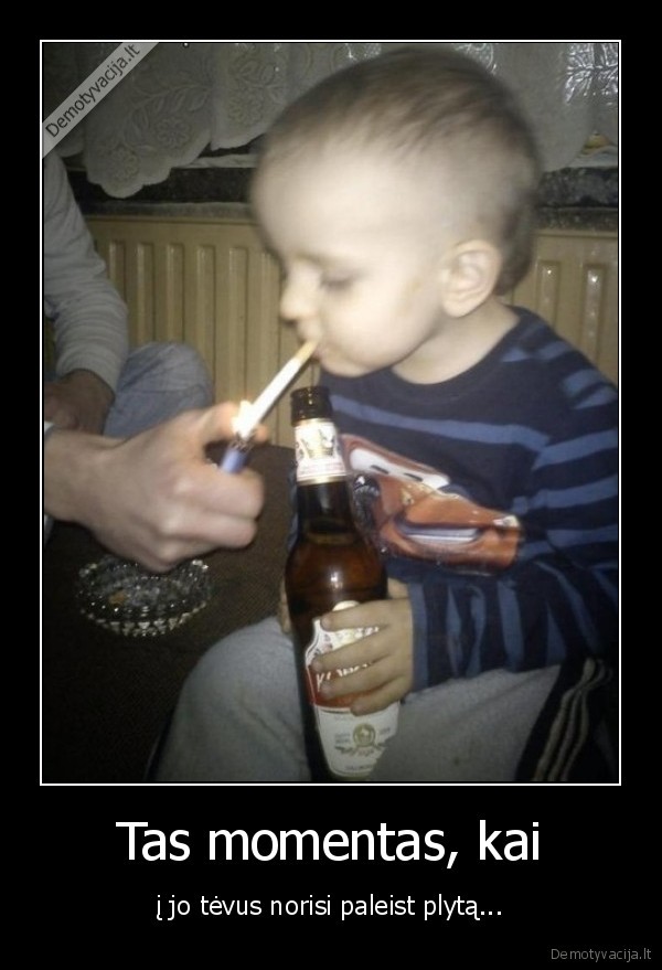 Tas momentas, kai - į jo tėvus norisi paleist plytą.... 