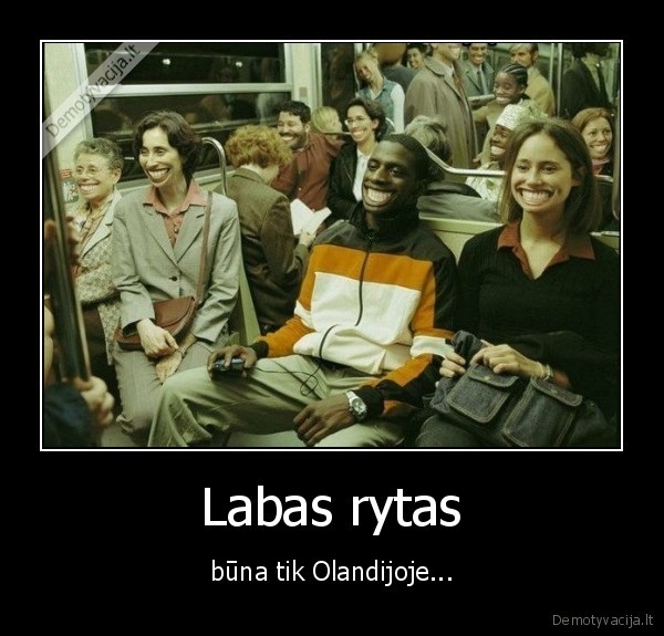 Labas rytas - būna tik Olandijoje.... 