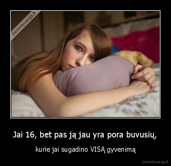 Jai 16, bet pas ją jau yra pora buvusių, - kurie jai sugadino VISĄ gyvenimą. 